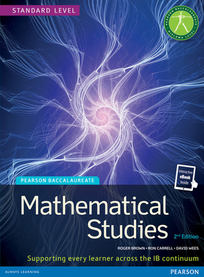 Pearson Baccalaureate Mathematical Studies 2nd Edition Print and eBook Bundle for the Ib Diploma - Brown, Roger, and Carrell, Ron, and Wees, David