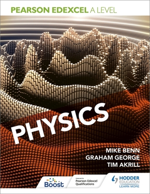 Pearson Edexcel A Level Physics (Year 1 and Year 2) - Benn, Mike, and Akrill, Tim, and George, Graham