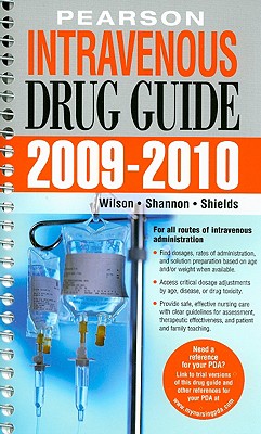 Pearson Intravenous Drug Guide - Wilson, Billie Ann, Ph.D., MS, Ba, RN, and Shannon, Margaret T, and Shields, Kelly M