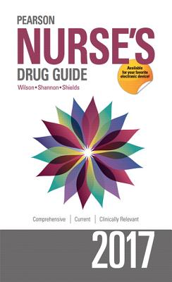 Pearson Nurse's Drug Guide 2017 - Wilson, Billie A, and Shannon, Margaret, and Shields, Kelly