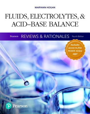 Pearson Reviews & Rationales: Fluids, Electrolytes, & Acid-Base Balance with Nursing Reviews & Rationales - Hogan, Mary Ann