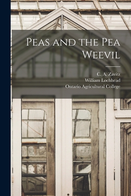 Peas and the Pea Weevil [microform] - Zavitz, C a (Charles Ambrose) 1863 (Creator), and Lochhead, William 1864-1927, and Ontario Agricultural College (Creator)