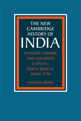 Peasant Labour and Colonial Capital: Rural Bengal since 1770 - Bose, Sugata