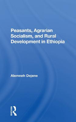Peasants, Agrarian Socialism, And Rural Development In Ethiopia - Dejene, Alemneh