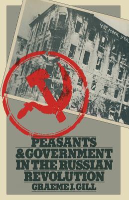 Peasants and Government in the Russian Revolution - Gill, Graeme J