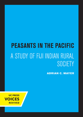 Peasants in the Pacific: A Study of Fiji Indian Rural Society - Mayer, Adrian