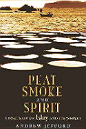 Peat Smoke and Spirit: The Story of Islay and Its Whiskies