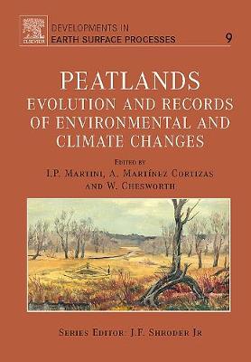 Peatlands: Evolution and Records of Environmental and Climate Changes Volume 9 - Martini, I P (Editor), and Martinez Cortizas, A (Editor), and Chesworth, W (Editor)