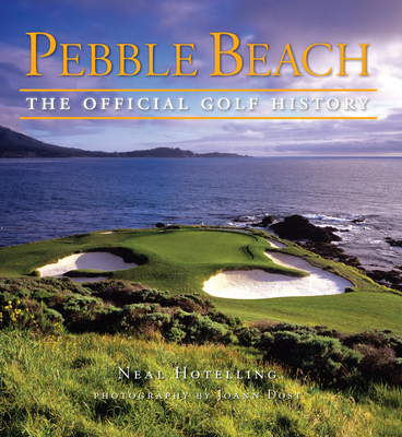 Pebble Beach: The Official Golf History - Hotelling, Neal, and Dost, Joann (Photographer)
