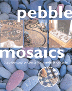 Pebble Mosaics: Step-By-Step Projects for Inside and Out - Frith, Ann