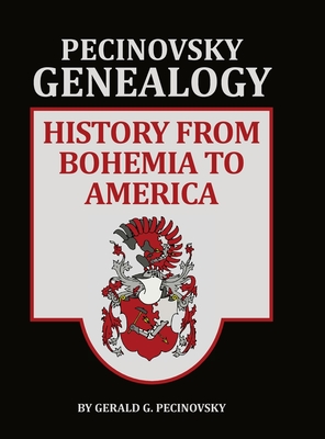 Pecinvosky Genealogy: History from Bohemia to America - Pecinovsky, Gerald G