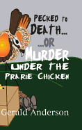 Pecked to Death... or Murder Under the Prairie Chicken