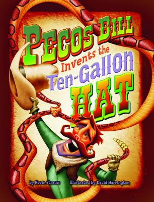 Pecos Bill Invents the Ten-Gallon Hat - Strauss, Kevin