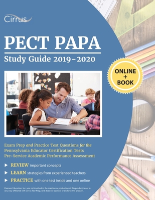 PECT PAPA Study Guide 2019-2020: Exam Prep and Practice Test Questions for the Pennsylvania Educator Certification Tests Pre-service Academic Performance Assessment - Cirrus Teacher Certification Exam Team
