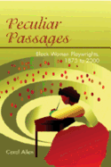 Peculiar Passages: Black Women Playwrights, 1875 to 2000 - Allen, Carol