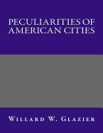 Peculiarities of American Cities - Willard W Glazier