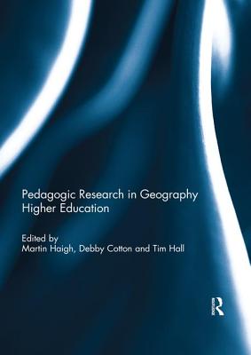 Pedagogic Research in Geography Higher Education - Haigh, Martin (Editor), and Cotton, Debby (Editor), and Hall, Tim (Editor)