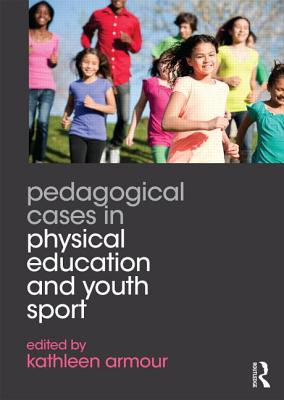 Pedagogical Cases in Physical Education and Youth Sport - Armour, Kathleen (Editor)