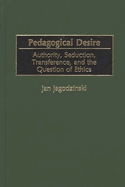 Pedagogical Desire: Authority, Seduction, Transference, and the Question of Ethics