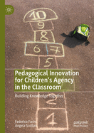 Pedagogical Innovation for Children's Agency in the Classroom: Building Knowledge Together