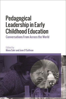 Pedagogical Leadership in Early Childhood Education: Conversations from Across the World - Sakr, Mona (Editor), and O'Sullivan, June (Editor)