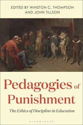 Pedagogies of Punishment: The Ethics of Discipline in Education - Thompson, Winston C (Editor), and Tillson, John (Editor)