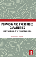 Pedagogy and Prescribed Capabilities: Redefining Quality of Education in India