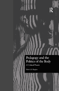 Pedagogy and the Politics of the Body: A Critical Praxis