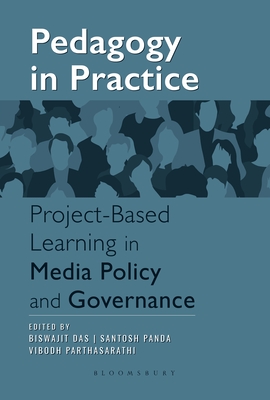 Pedagogy in Practice: Project-Based Learning in Media Policy and Governance - Das, Biswajit, and Panda, Santosh, and Parthasarathi, Vibodh