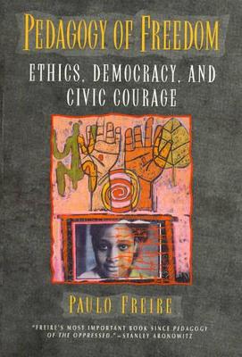 Pedagogy of Freedom: Ethics, Democracy, and Civic Courage - Freire, Paulo