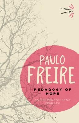 Pedagogy of Hope: Reliving Pedagogy of the Oppressed - Freire, Paulo
