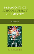 Pedagogy of School Subject Chemistry: Volume - I