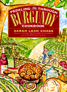Pedalling Through Burgundy Cookbook - Chase, Sarah Leah