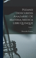 Pedanii Dioscuridis Anazarbei De Materia Medica Libri Quinque; Volume 2