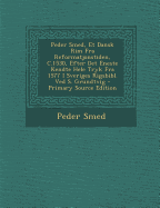 Peder Smed, Et Dansk Rim Fra Reformatjonstiden, C.1530, Efter Det Eneste Kendte Hele Tryk Fra 1577 I Sveriges Rigsbibl. Ved S. Grundtvig - Primary Sou