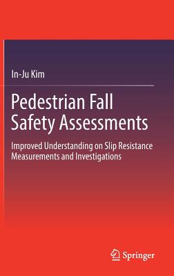 Pedestrian Fall Safety Assessments: Improved Understanding on Slip Resistance Measurements and Investigations - Kim, In-Ju