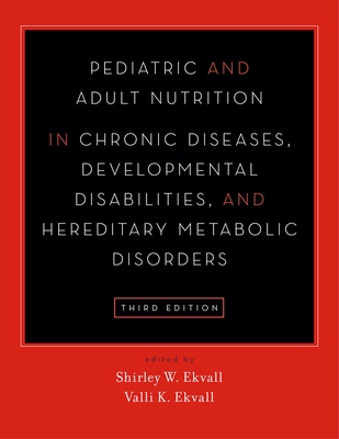 Pediatric and Adult Nutrition in Chronic Diseases, Developmental Disabilities, and Hereditary Metabolic Disorders: Prevention, Assessment, and Treatment - Ekvall, Shirley Walberg (Editor), and Ekvall, Valli K (Editor)