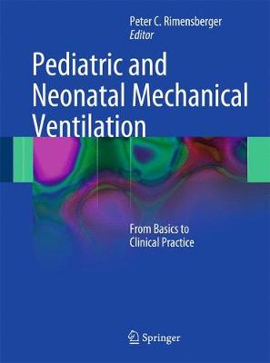 Pediatric and Neonatal Mechanical Ventilation: From Basics to Clinical Practice - Rimensberger, Peter C. (Editor)