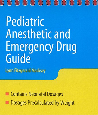 Pediatric Anesthesia and Emergency Drug Guide - Macksey, Lynn Fitzgerald