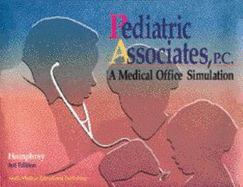 Pediatric Associate, P.C.: A Medical Office Simulation - Humphrey, Doris