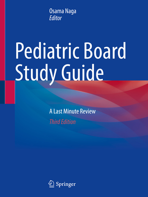 Pediatric Board Study Guide: A Last Minute Review - Naga, Osama (Editor)