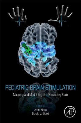 Pediatric Brain Stimulation: Mapping and Modulating the Developing Brain - Kirton, Adam (Editor), and Gilbert, Donald L. (Editor)