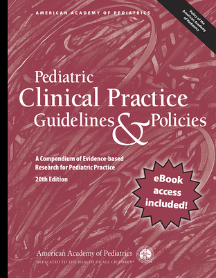 Pediatric Clinical Practice Guidelines & Policies: A Compendium of Evidence-Based Research for Pediatric Practice - American Academy of Pediatrics (Aap)