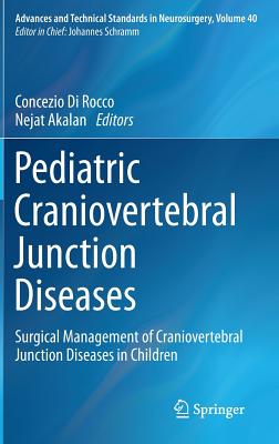 Pediatric Craniovertebral Junction Diseases: Surgical Management of Craniovertebral Junction Diseases in Children - Di Rocco, Concezio (Editor), and Akalan, Nejat (Editor)