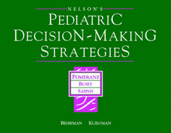 Pediatric Decision-Making Strategies to Accompany Nelson Textbook of Pediatrics - Kliegman, Robert M, MD, and Pomeranz, Albert J, MD, and Busey, Sharon, MD