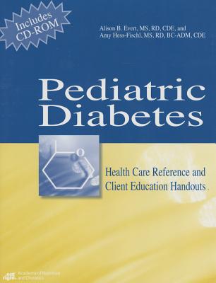 Pediatric Diabetes: Health Care Reference and Client Education Handouts - Evert, Alison B, MS, Cde, and American Dietetic Association