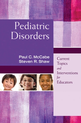 Pediatric Disorders: Current Topics and Interventions for Educators - McCabe, Paul C, Dr., and Shaw, Steven R