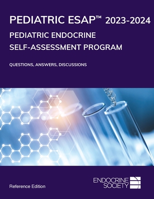 Pediatric Endocrine Self-Assessment Program 2023-2024: Questions, Answers, Discussions - Pesce, Liuska M. (Editor), and Endocrine Society