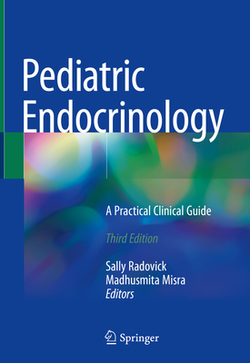 Pediatric Endocrinology: A Practical Clinical Guide - Radovick, Sally, MD (Editor), and Misra, Madhusmita (Editor)