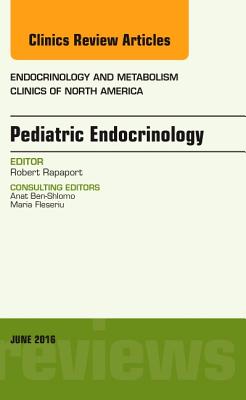 Pediatric Endocrinology, an Issue of Endocrinology and Metabolism Clinics of North America: Volume 45-2 - Rapaport, Robert